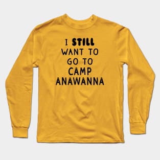 I STILL Want To Go To Camp Anawanna Shirt - Salute Your Shorts, The Splat, Nickelodeon Long Sleeve T-Shirt